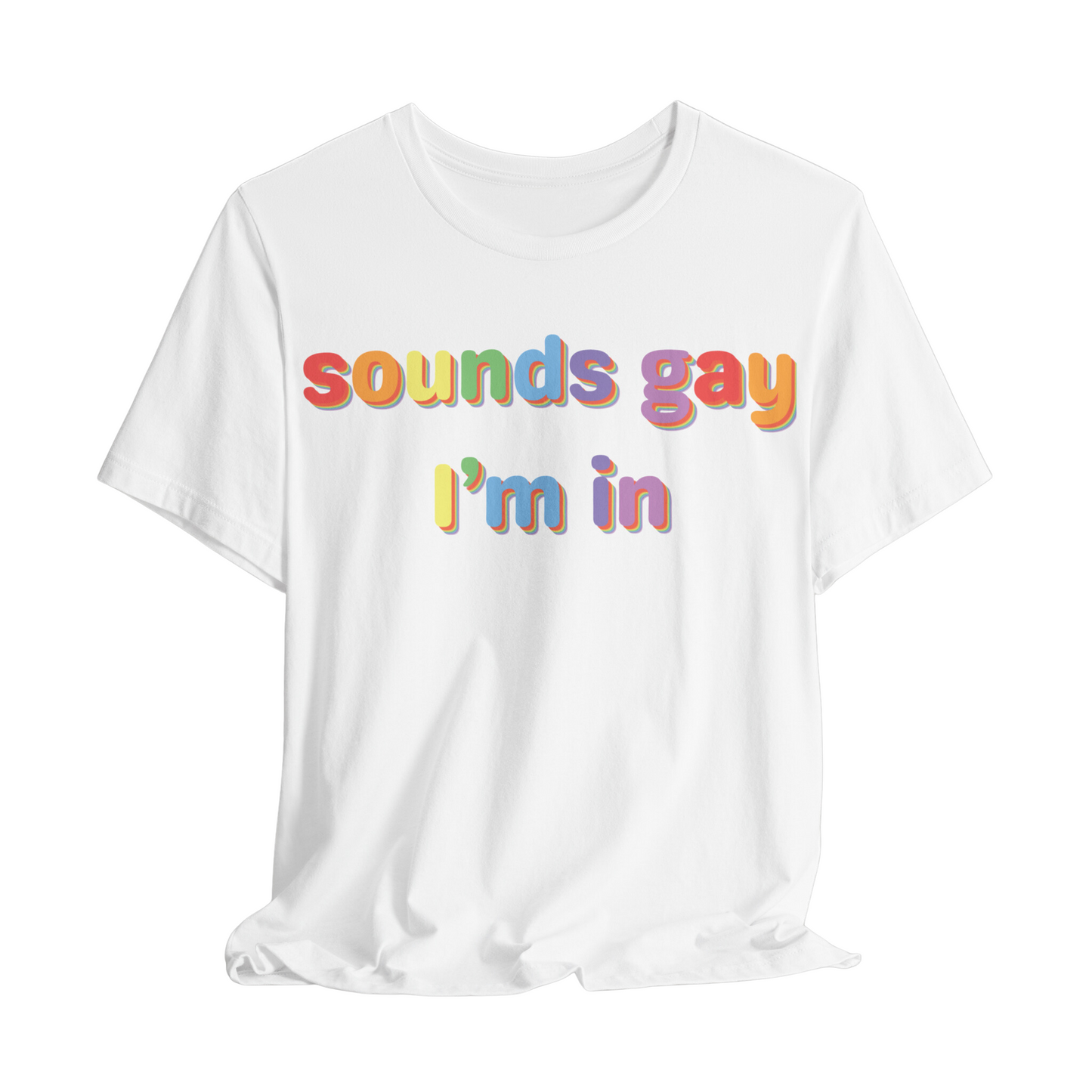 Sounds Gay, I’m In Unisex T-shirt (Large Front Design)