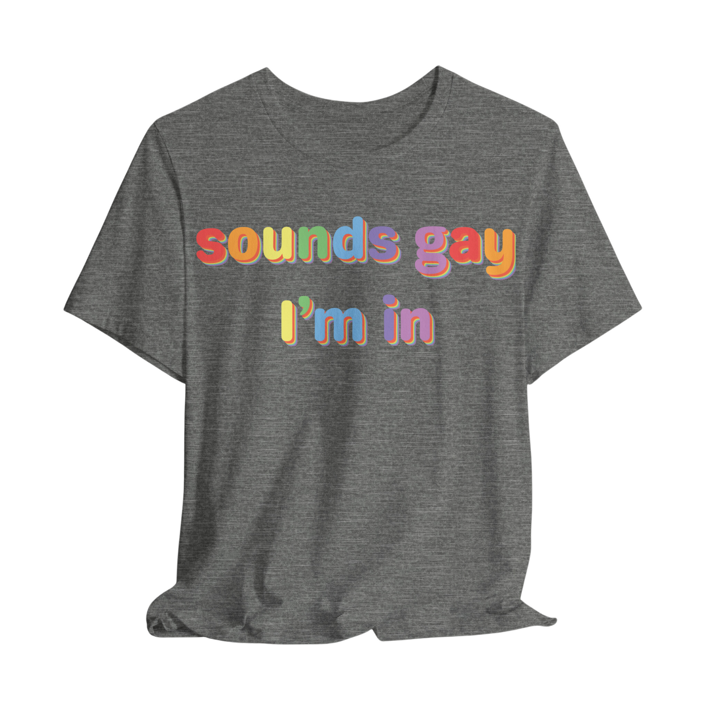 Sounds Gay, I’m In Unisex T-shirt (Large Front Design)