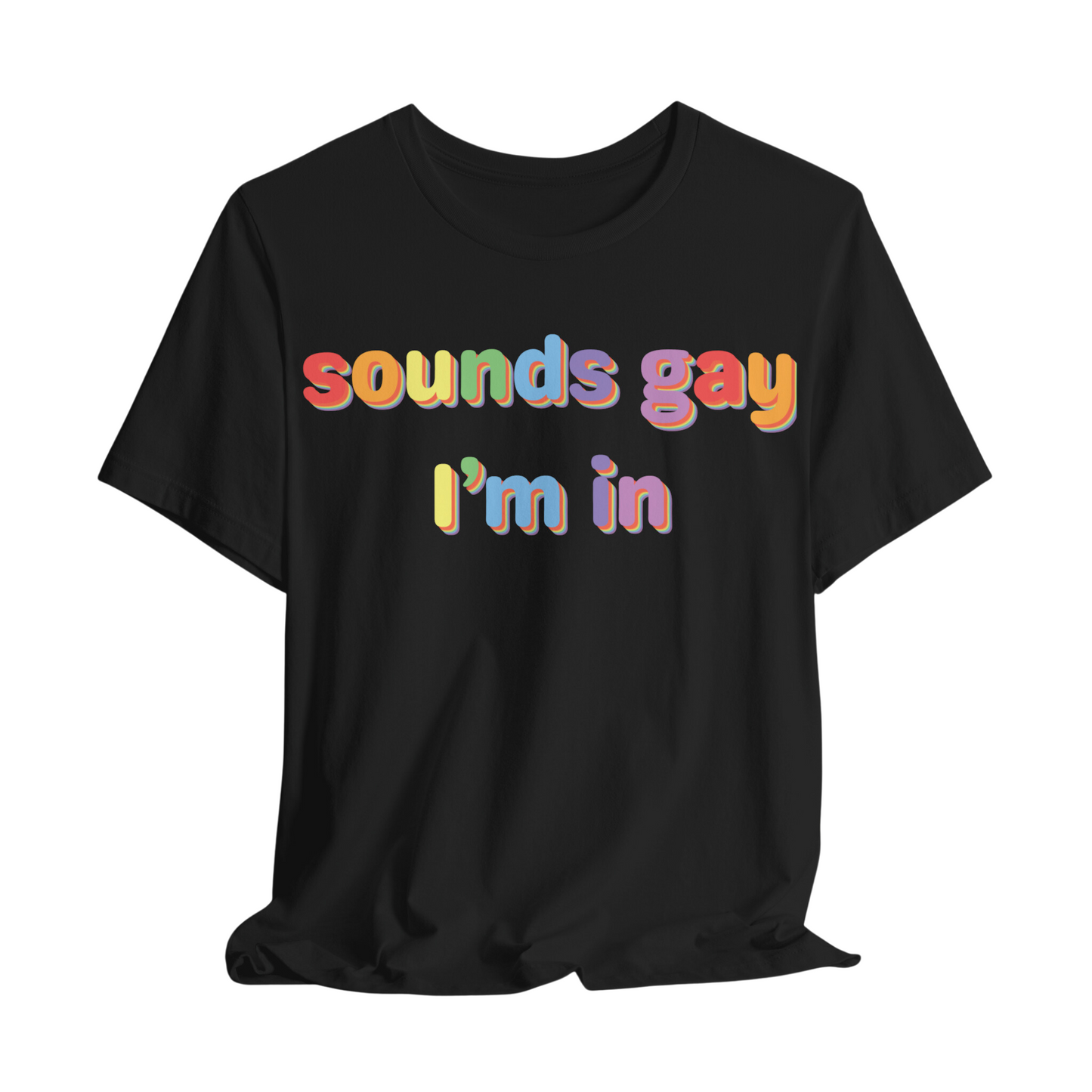 Sounds Gay, I’m In Unisex T-shirt (Large Front Design)