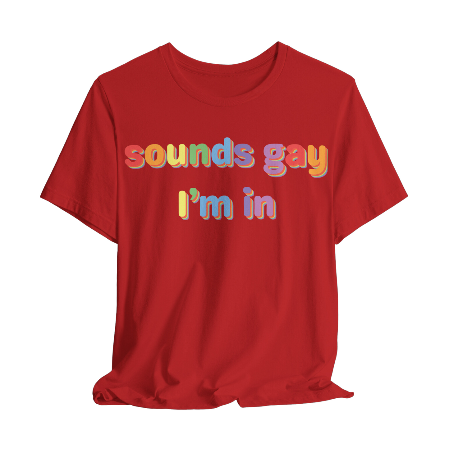 Sounds Gay, I’m In Unisex T-shirt (Large Front Design)