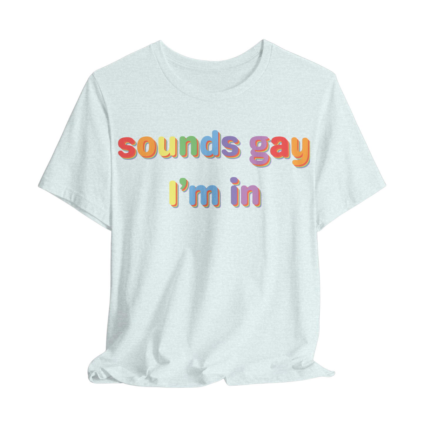 Sounds Gay, I’m In Unisex T-shirt (Large Front Design)