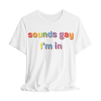Sounds Gay, I’m In Unisex T-shirt (Large Front Design)